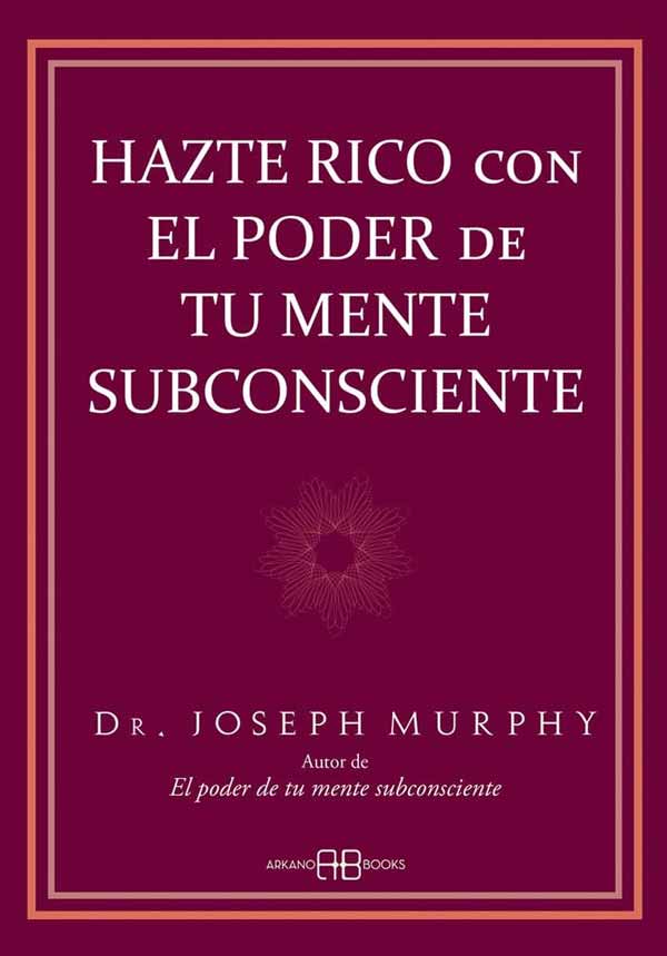 HAZTE RICO CON EL PODER DE TU MENTE SUBCONCIENTE