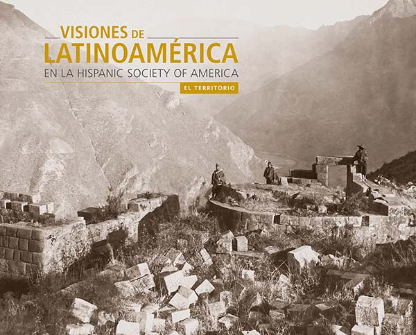 VISIONES DE LATINOAMERICA EN LA HISPANIC SOCIETY OF AMERICA
