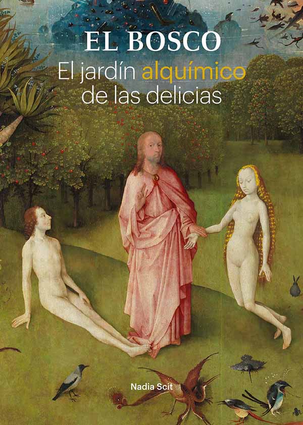 EL BOSCO. EL JARDIN ALQUIMICO DE LAS DELICIAS